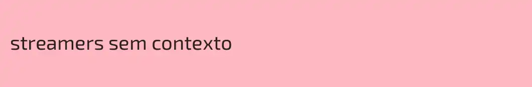 streamers sem contexto